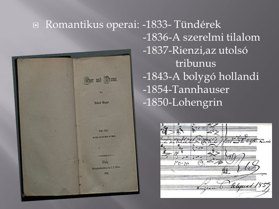  Romantikus operai: Tündérek A szerelmi tilalom Rienzi,az utolsó tribunus A bolygó hollandi Tannhauser Lohengrin