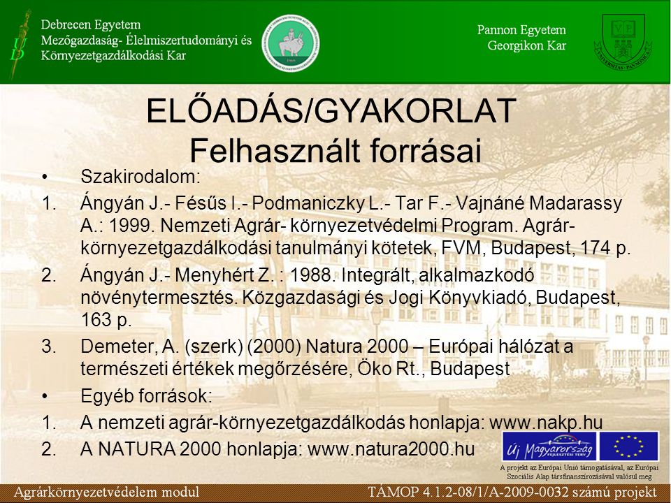 ELŐADÁS/GYAKORLAT Felhasznált forrásai Szakirodalom: 1.Ángyán J.- Fésűs I.- Podmaniczky L.- Tar F.- Vajnáné Madarassy A.: 1999.