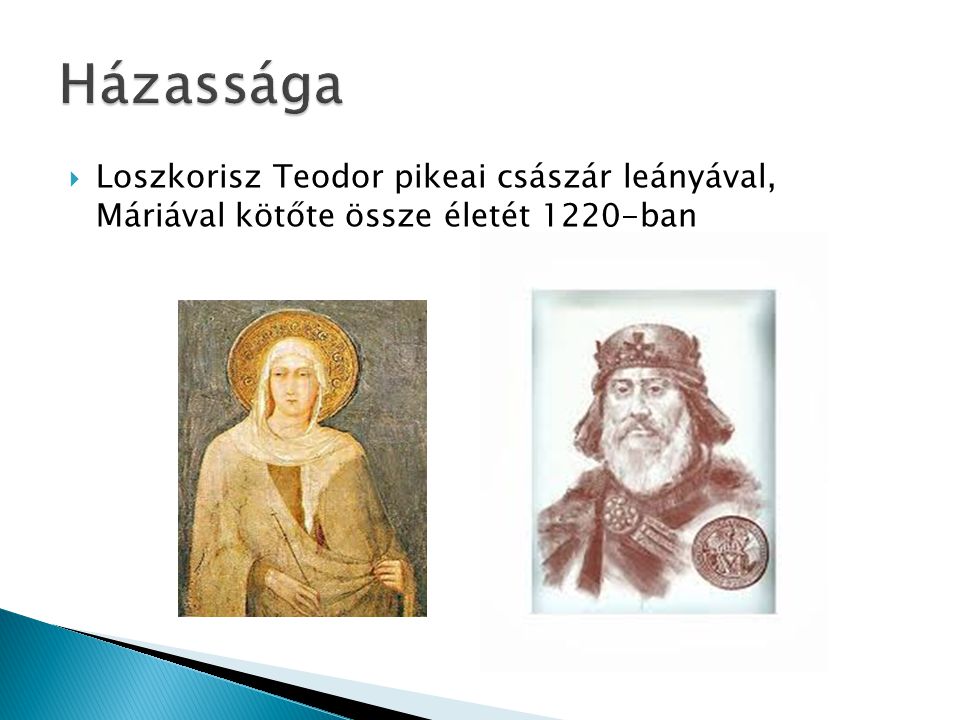  Loszkorisz Teodor pikeai császár leányával, Máriával kötőte össze életét 1220-ban