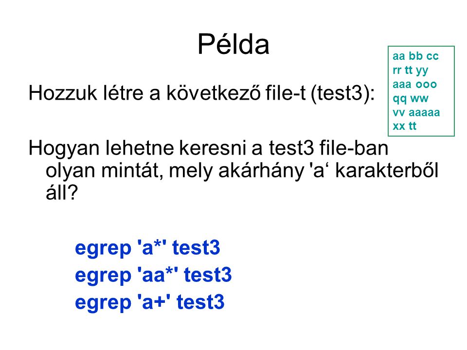 Példa Hozzuk létre a következő file-t (test3): Hogyan lehetne keresni a test3 file-ban olyan mintát, mely akárhány a‘ karakterből áll.