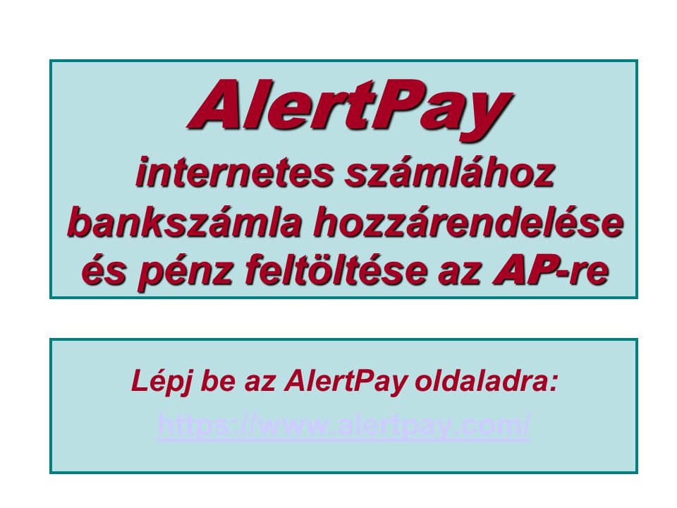 AlertPay internetes számlához bankszámla hozzárendelése és pénz feltöltése az AP -re Lépj be az AlertPay oldaladra: