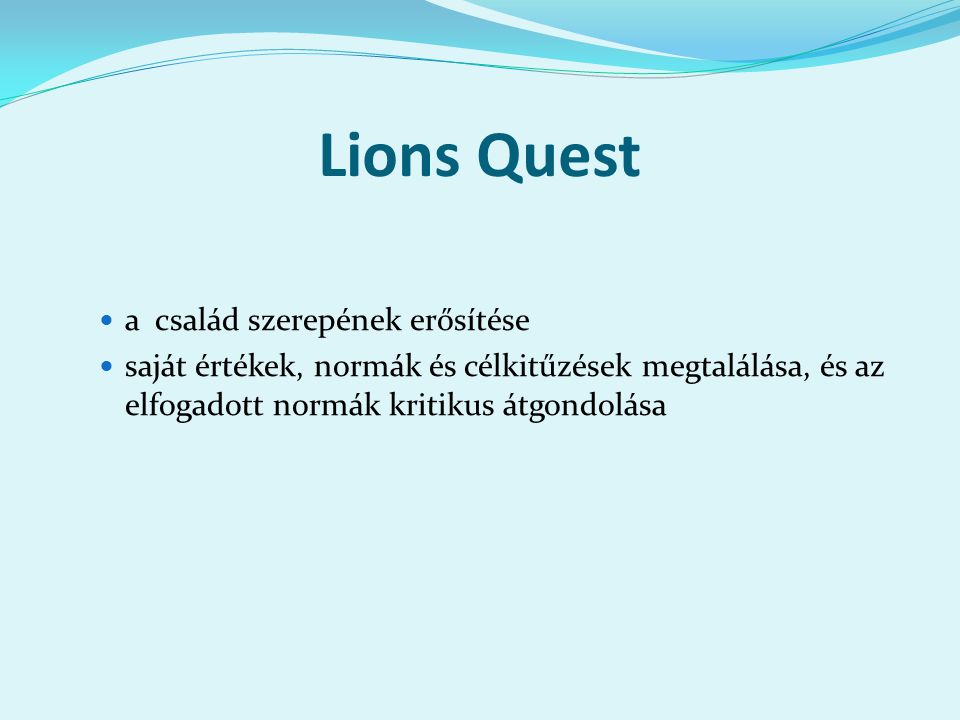 Lions Quest a család szerepének erősítése saját értékek, normák és célkitűzések megtalálása, és az elfogadott normák kritikus átgondolása