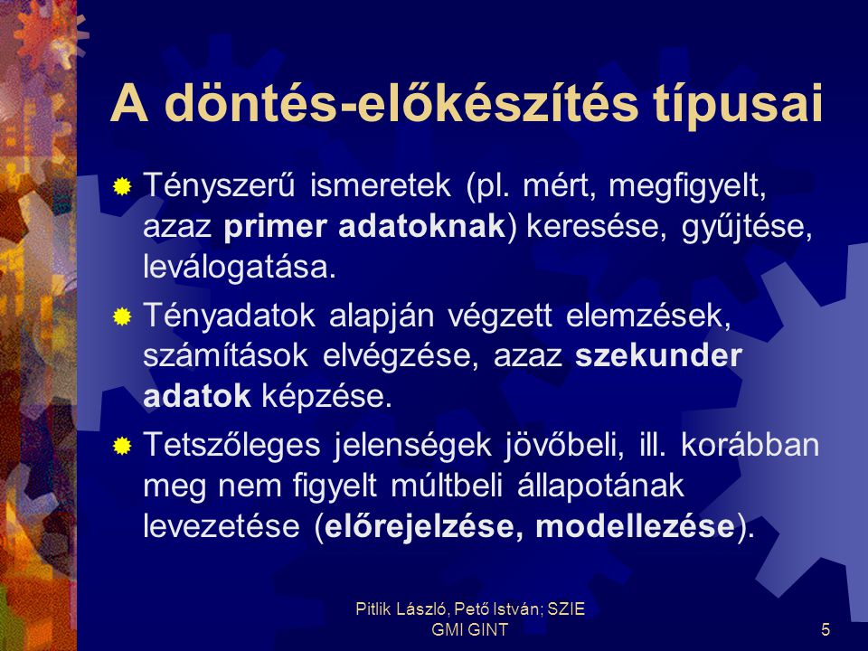Pitlik László, Pető István; SZIE GMI GINT5 A döntés-előkészítés típusai  Tényszerű ismeretek (pl.