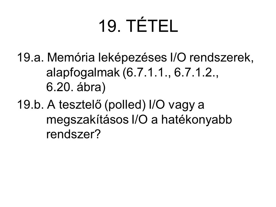 19. TÉTEL 19.a. Memória leképezéses I/O rendszerek, alapfogalmak ( , ,