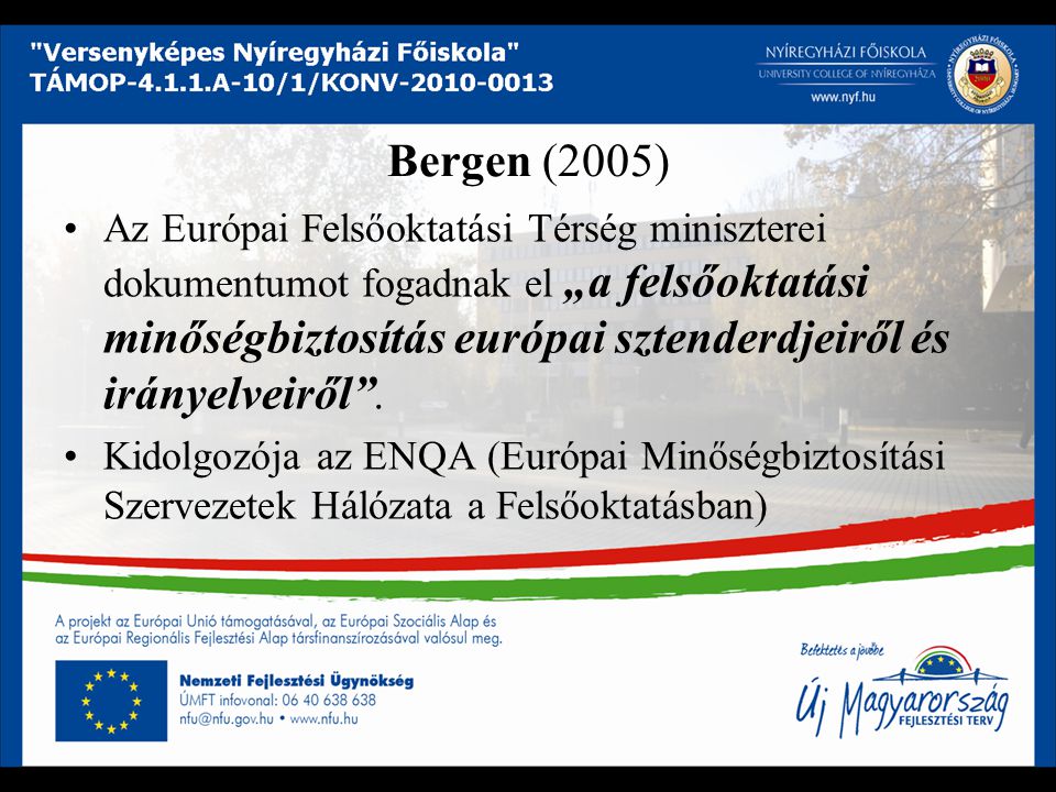 Bergen (2005) Az Európai Felsőoktatási Térség miniszterei dokumentumot fogadnak el „a felsőoktatási minőségbiztosítás európai sztenderdjeiről és irányelveiről .