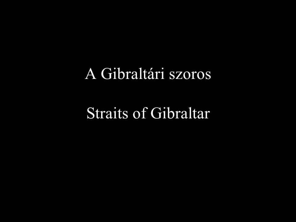 A Gibraltári szoros Straits of Gibraltar