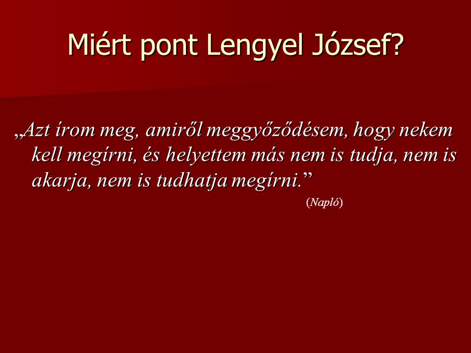Miért pont Lengyel József.