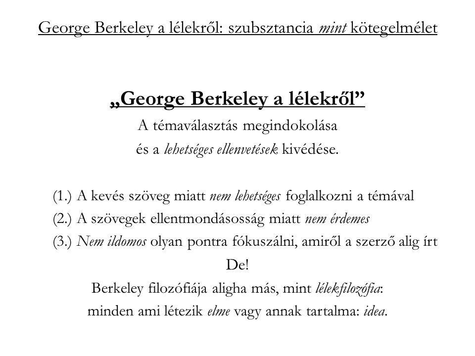 George Berkeley a lélekről: szubsztancia mint kötegelmélet „George Berkeley a lélekről A témaválasztás megindokolása és a lehetséges ellenvetések kivédése.