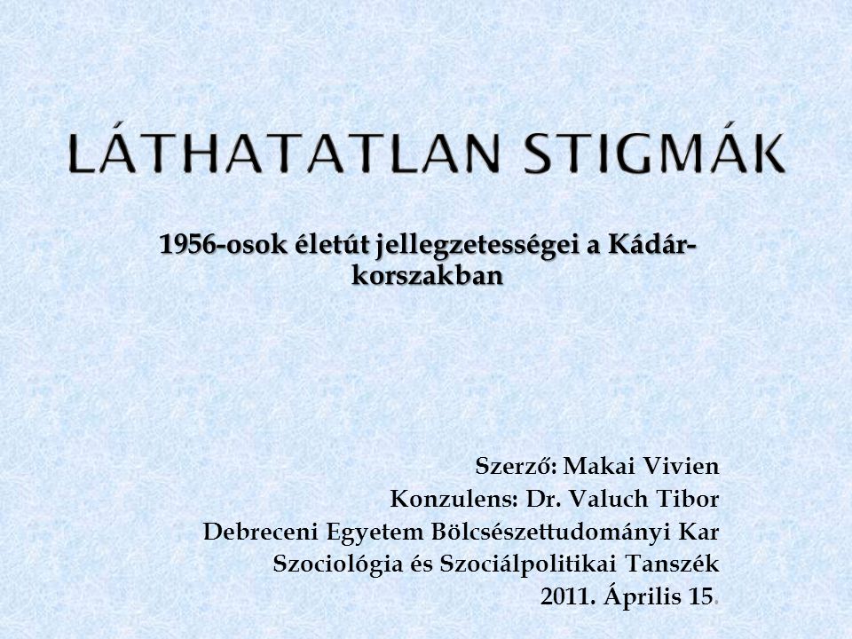 1956-osok életút jellegzetességei a Kádár- korszakban Szerző: Makai Vivien Konzulens: Dr.