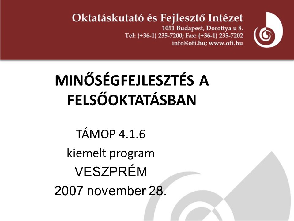MINŐSÉGFEJLESZTÉS A FELSŐOKTATÁSBAN TÁMOP kiemelt program VESZPRÉM 2007 november 28.