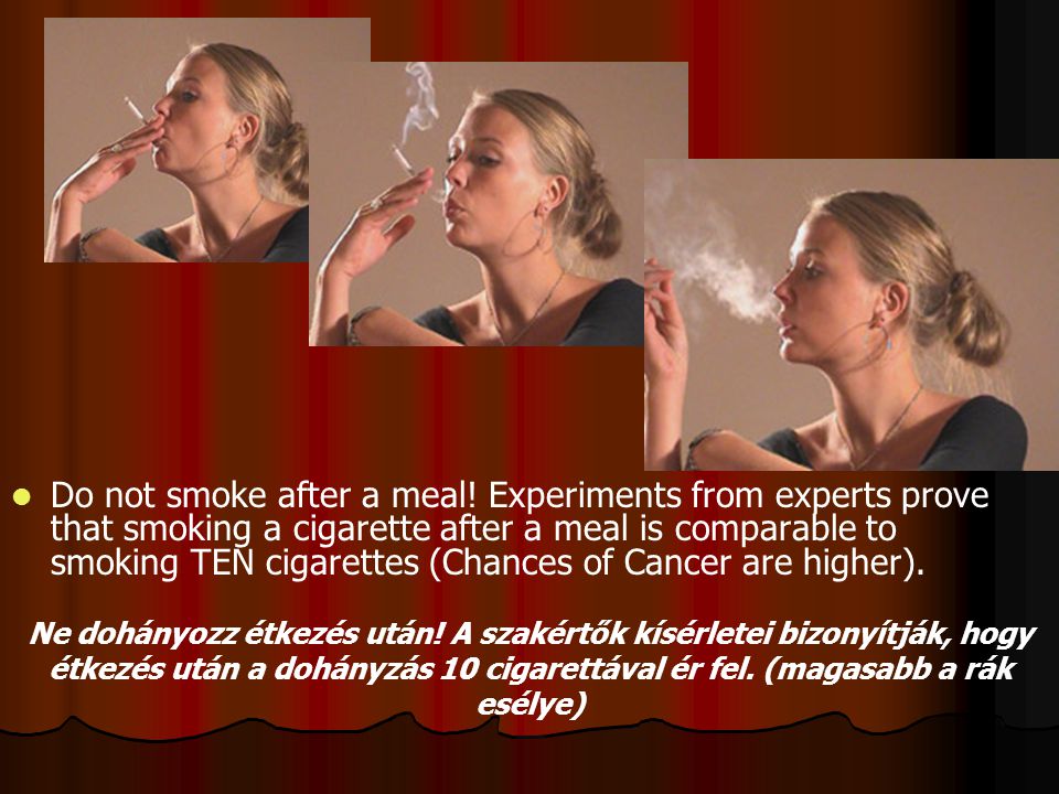 Do not smoke after a meal.