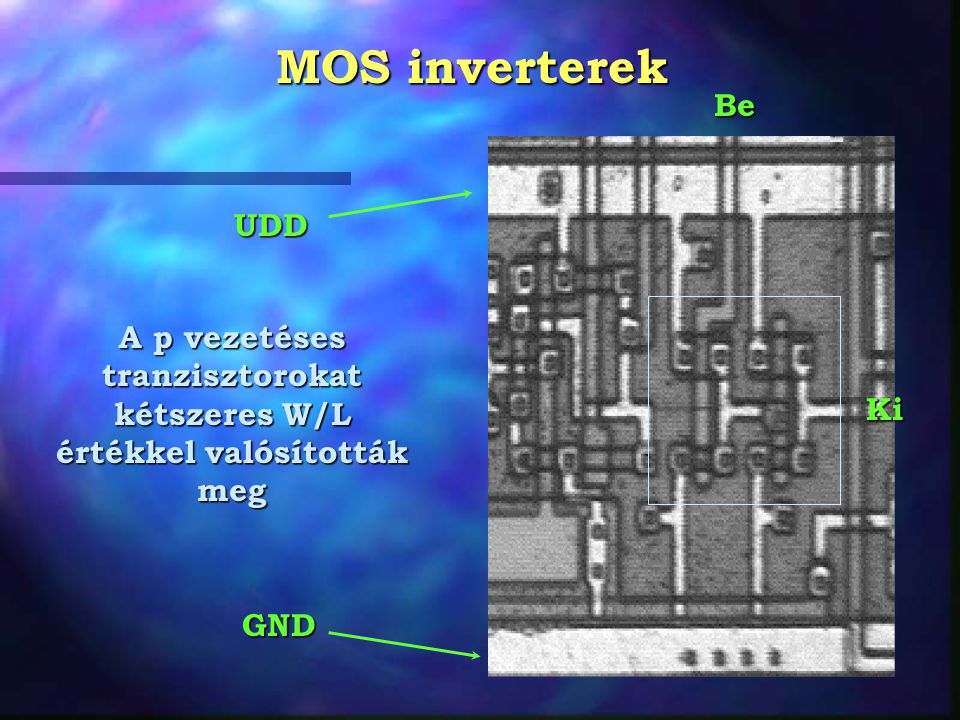 MOS inverterek UDD GND Be Ki A p vezetéses tranzisztorokat kétszeres W/L értékkel valósították meg