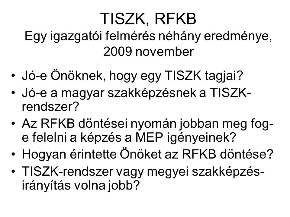 TISZK, RFKB Egy igazgatói felmérés néhány eredménye, 2009 november Jó-e Önöknek, hogy egy TISZK tagjai.