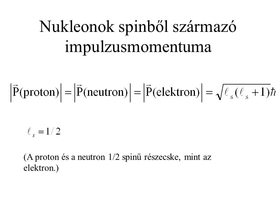 Nukleonok spinből származó impulzusmomentuma (A proton és a neutron 1/2 spinű részecske, mint az elektron.)