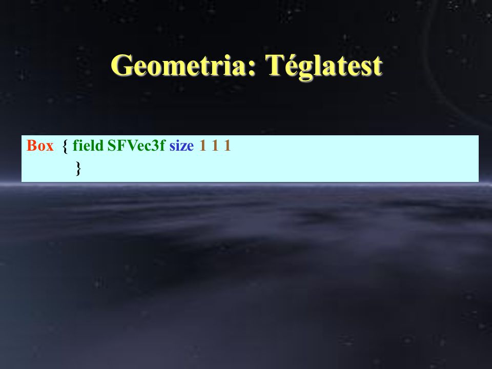 Geometria: Téglatest Box { field SFVec3f size }
