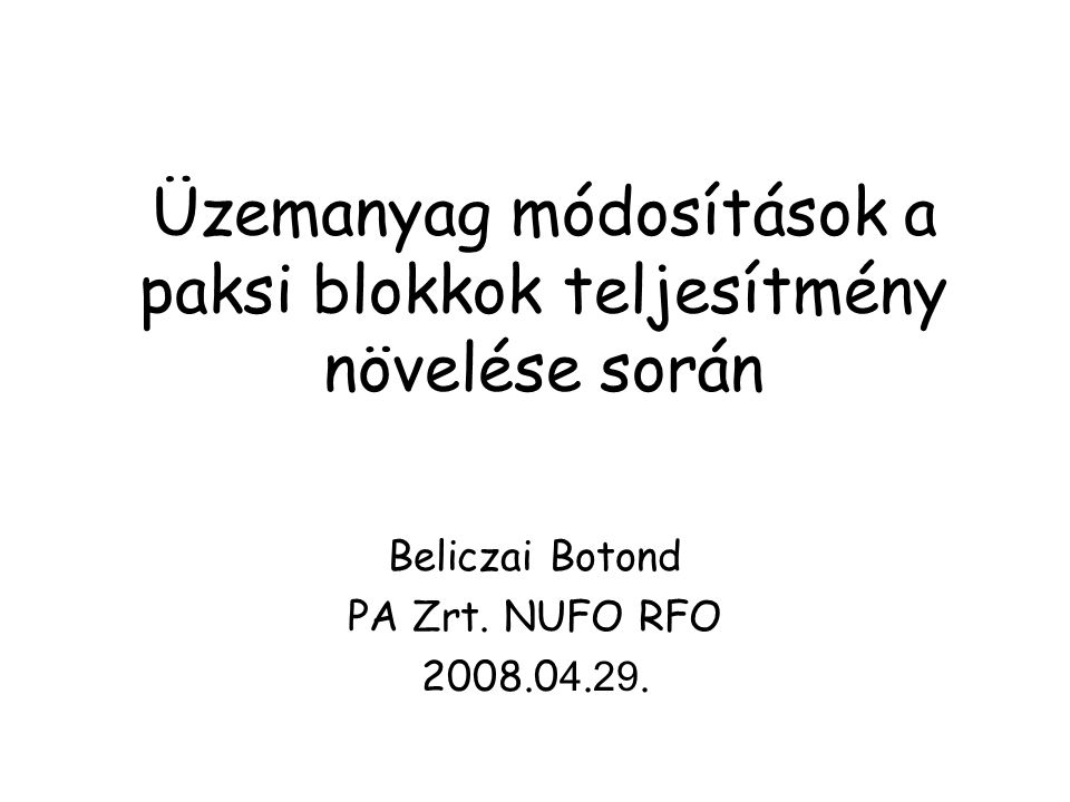 Üzemanyag módosítások a paksi blokkok teljesítmény növelése során Beliczai Botond PA Zrt.