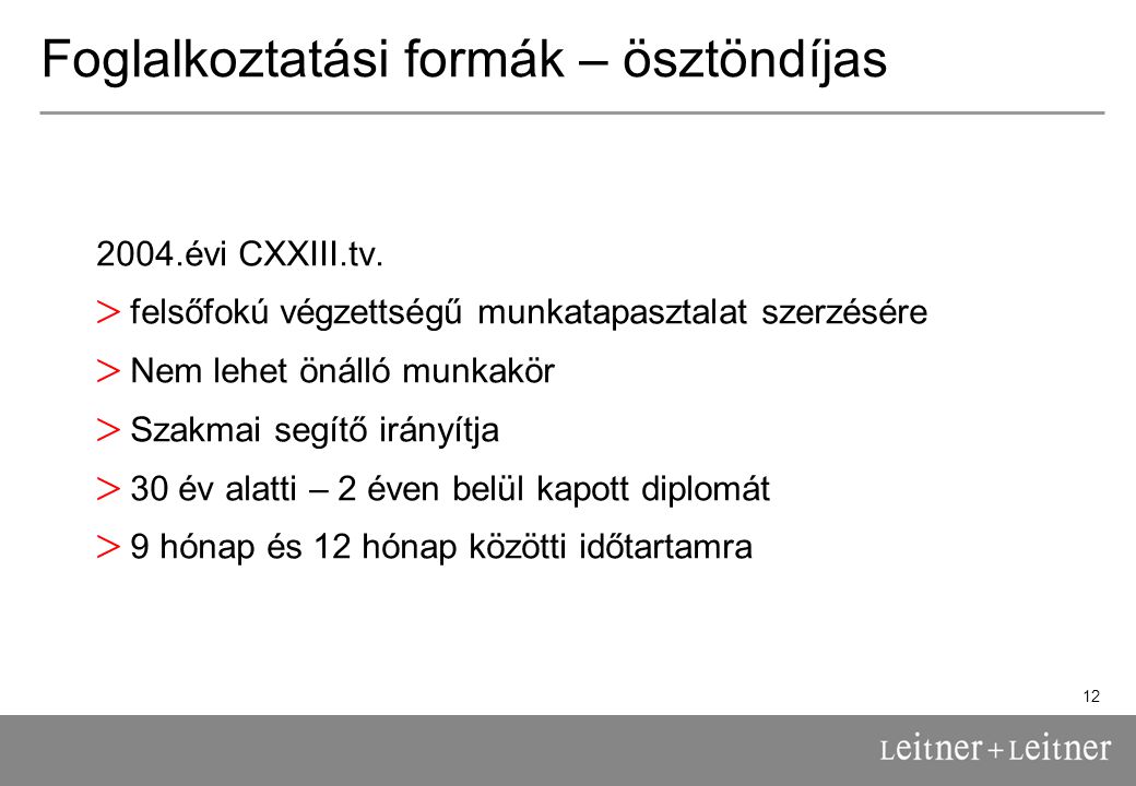 12 Foglalkoztatási formák – ösztöndíjas 2004.évi CXXIII.tv.