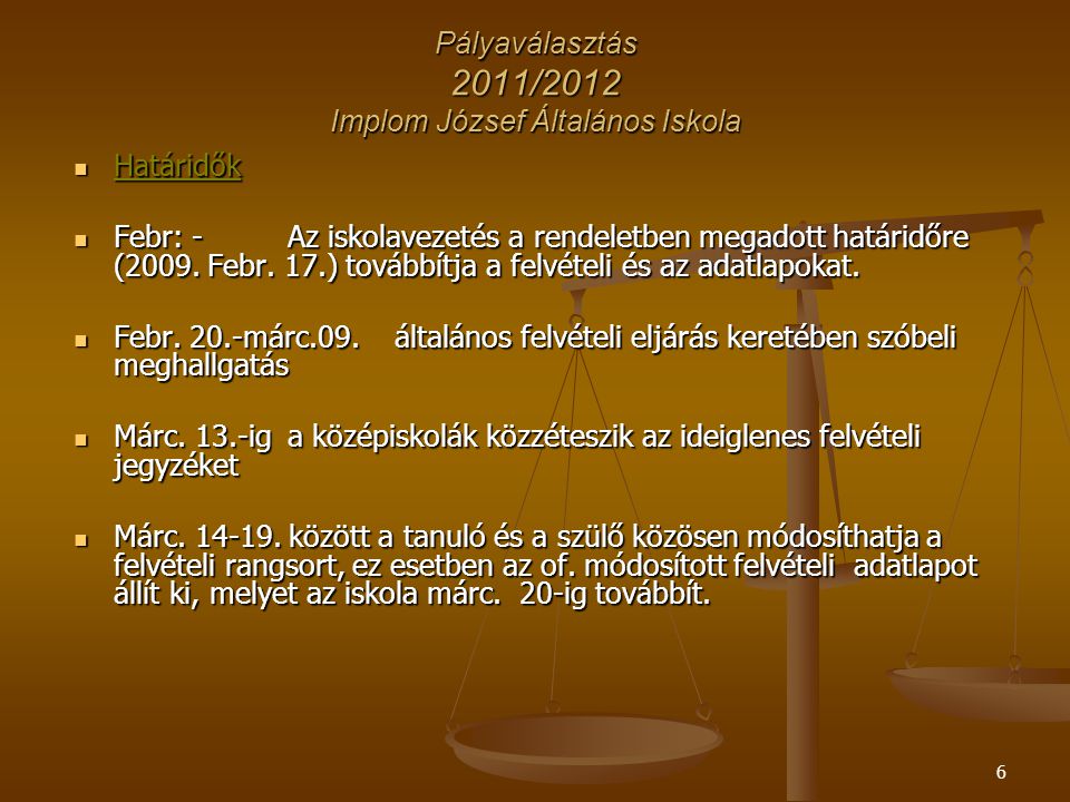 6 Pályaválasztás 2011/2012 Implom József Általános Iskola Határidők Határidők Febr: - Az iskolavezetés a rendeletben megadott határidőre (2009.