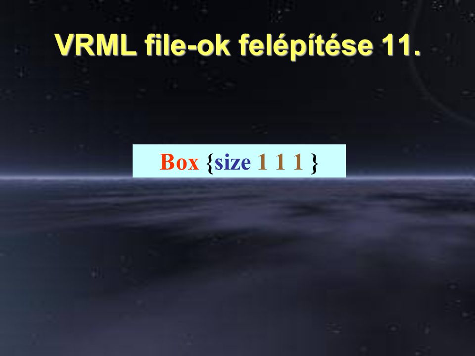 VRML file-ok felépítése 11. Box {size }