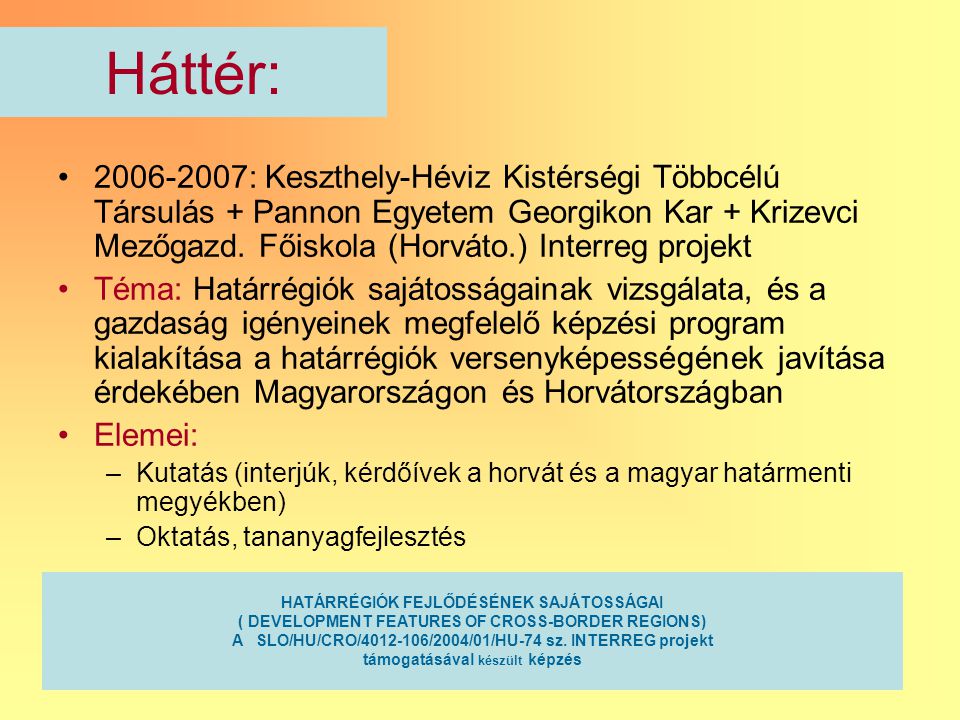 2 Háttér: : Keszthely-Héviz Kistérségi Többcélú Társulás + Pannon Egyetem Georgikon Kar + Krizevci Mezőgazd.