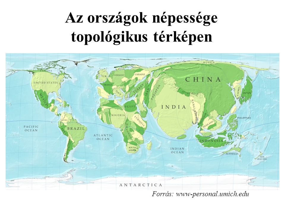 Az országok népessége topológikus térképen Forrás: www-personal.umich.edu