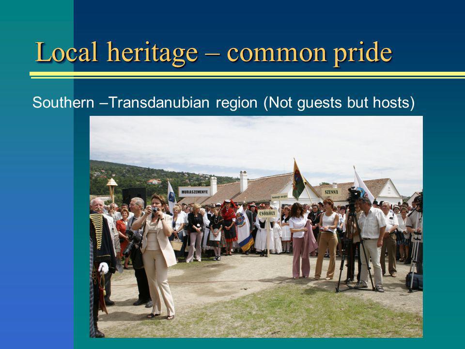 Local heritage – common pride Southern –Transdanubian region (Not guests but hosts)