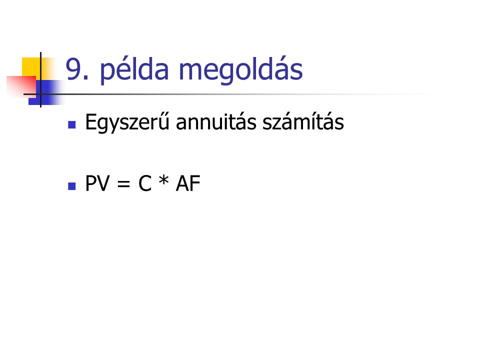 9. példa megoldás Egyszerű annuitás számítás PV = C * AF