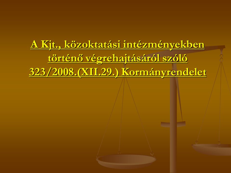 A Kjt., közoktatási intézményekben történő végrehajtásáról szóló 323/2008.(XII.29.) Kormányrendelet