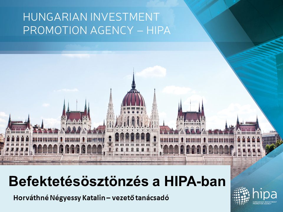 Befektetésösztönzés a HIPA-ban Horváthné Négyessy Katalin – vezető tanácsadó
