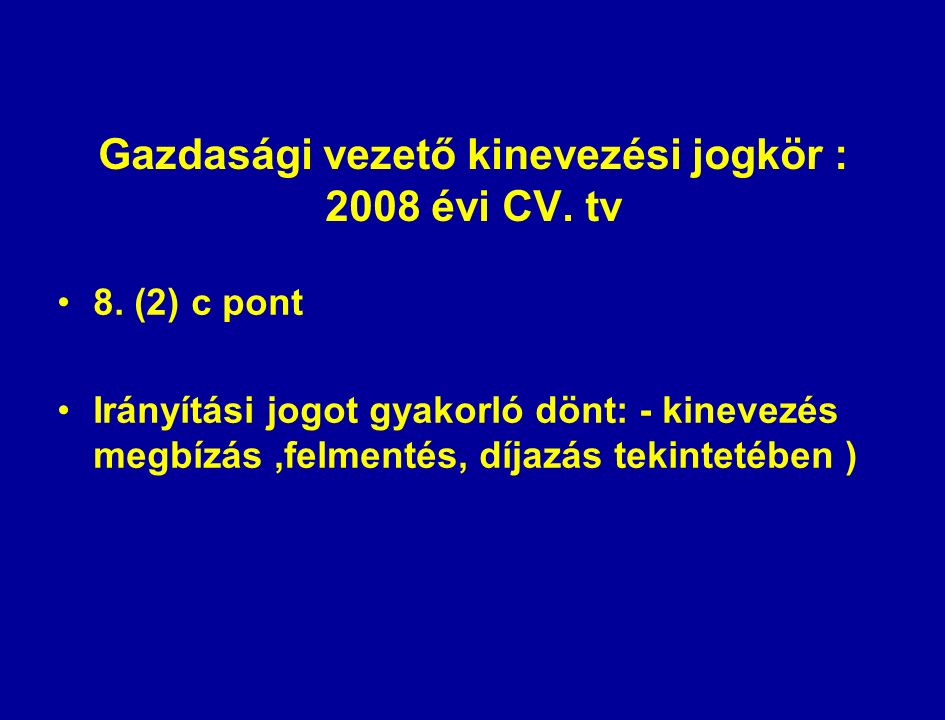 Gazdasági vezető kinevezési jogkör : 2008 évi CV. tv 8.