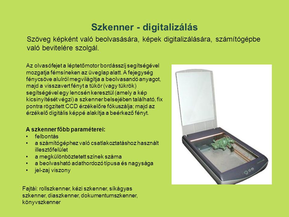 Szkenner - digitalizálás Szöveg képként való beolvasására, képek digitalizálására, számítógépbe való bevitelére szolgál.