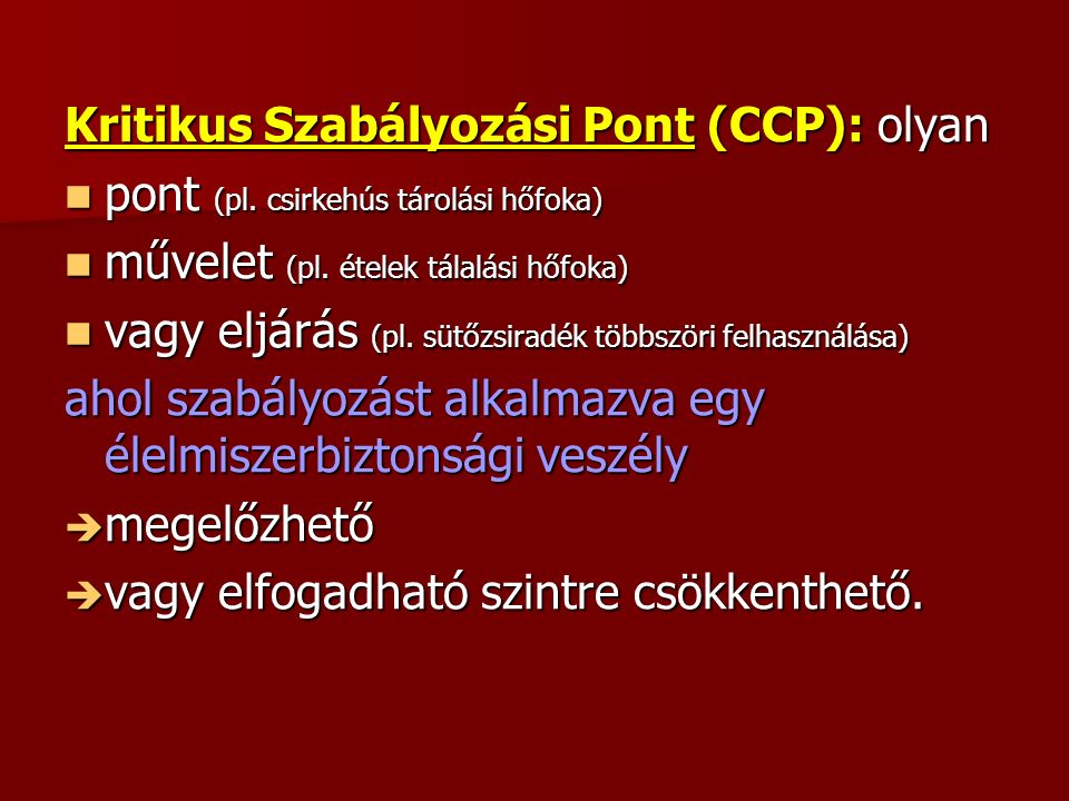 Kritikus Szabályozási Pont (CCP): olyan pont (pl. csirkehús tárolási hőfoka) pont (pl.