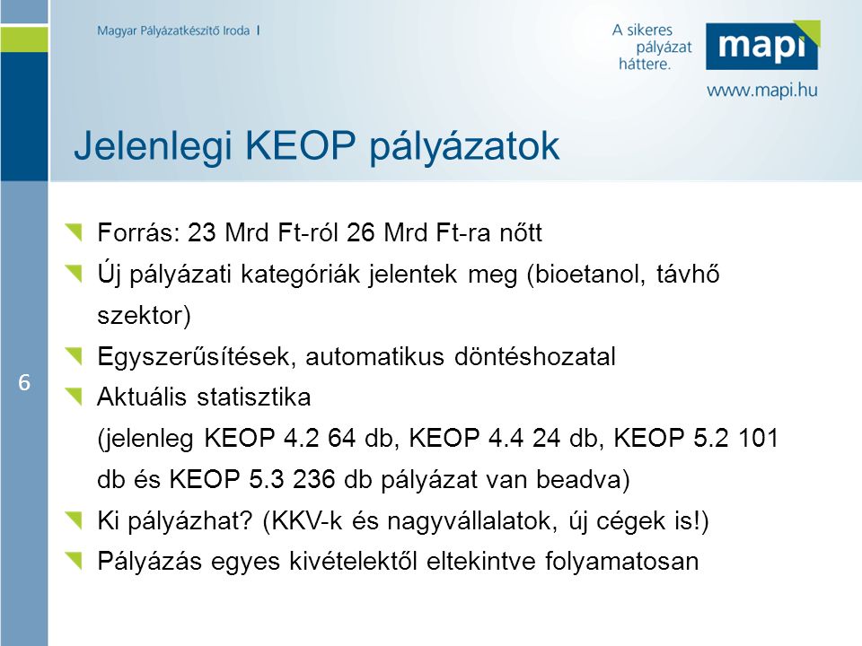 6 Jelenlegi KEOP pályázatok Forrás: 23 Mrd Ft-ról 26 Mrd Ft-ra nőtt Új pályázati kategóriák jelentek meg (bioetanol, távhő szektor) Egyszerűsítések, automatikus döntéshozatal Aktuális statisztika (jelenleg KEOP db, KEOP db, KEOP db és KEOP db pályázat van beadva) Ki pályázhat.
