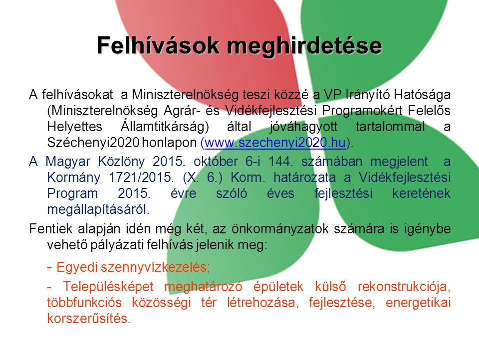 Felhívások meghirdetése A felhívásokat a Miniszterelnökség teszi közzé a VP Irányító Hatósága (Miniszterelnökség Agrár- és Vidékfejlesztési Programokért Felelős Helyettes Államtitkárság) által jóváhagyott tartalommal a Széchenyi2020 honlapon (  A Magyar Közlöny 2015.