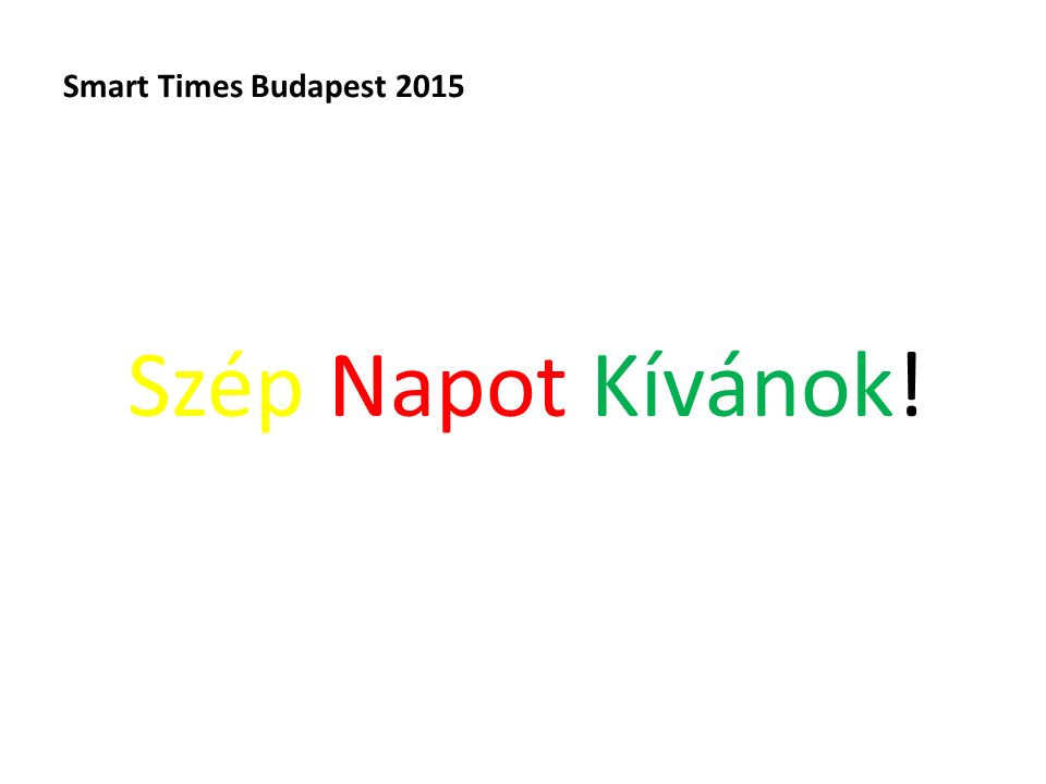 Smart Times Budapest 2015 Szép Napot Kívánok!