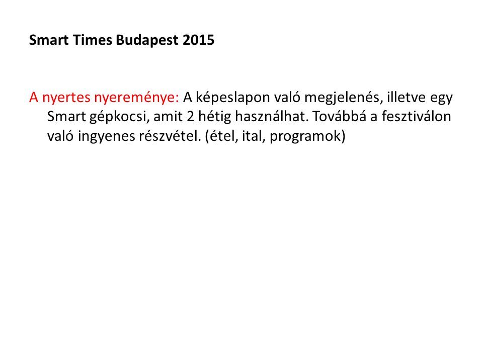 Smart Times Budapest 2015 A nyertes nyereménye: A képeslapon való megjelenés, illetve egy Smart gépkocsi, amit 2 hétig használhat.