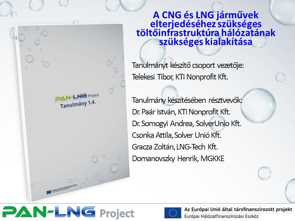 A CNG és LNG járművek elterjedéséhez szükséges töltőinfrastruktúra hálózatának szükséges kialakítása Tanulmányt készítő csoport vezetője: Telekesi Tibor, KTI Nonprofit Kft.