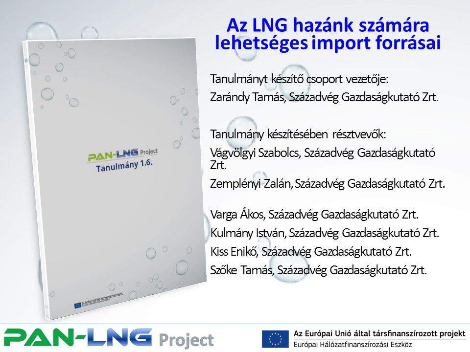 Az LNG hazánk számára lehetséges import forrásai Tanulmányt készítő csoport vezetője: Zarándy Tamás, Századvég Gazdaságkutató Zrt.