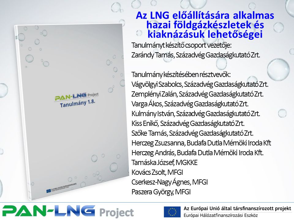Az LNG előállítására alkalmas hazai földgázkészletek és kiaknázásuk lehetőségei Tanulmányt készítő csoport vezetője: Zarándy Tamás, Századvég Gazdaságkutató Zrt.