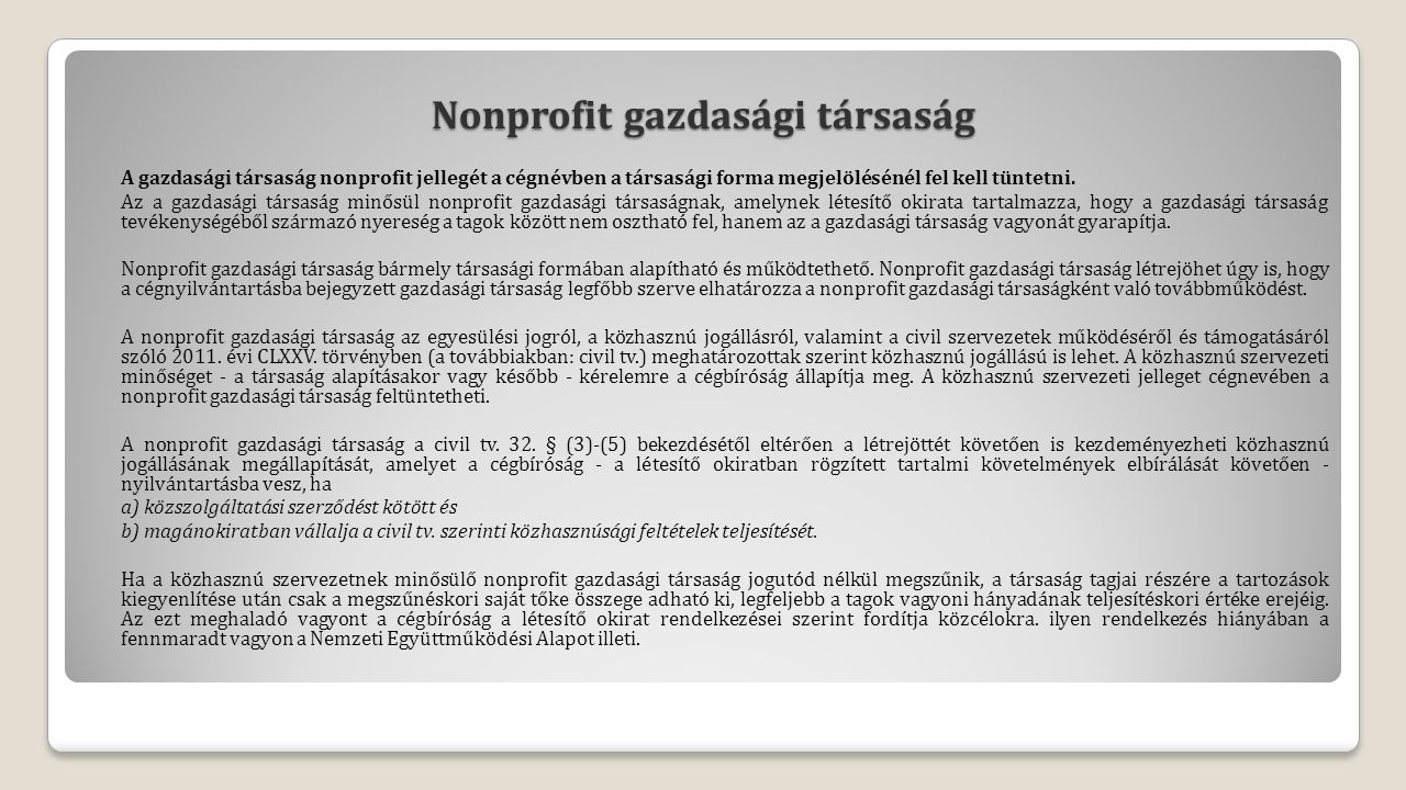 Nonprofit gazdasági társaság A gazdasági társaság nonprofit jellegét a cégnévben a társasági forma megjelölésénél fel kell tüntetni.