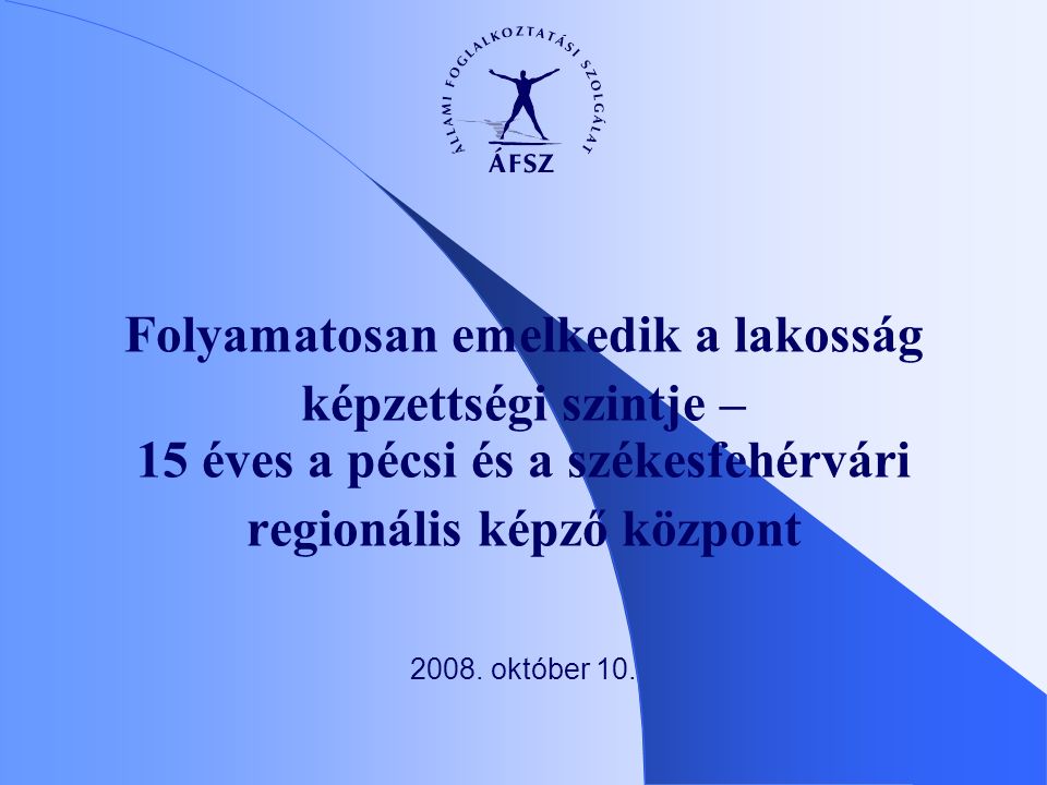 Folyamatosan emelkedik a lakosság képzettségi szintje – 15 éves a pécsi és a székesfehérvári regionális képző központ 2008.