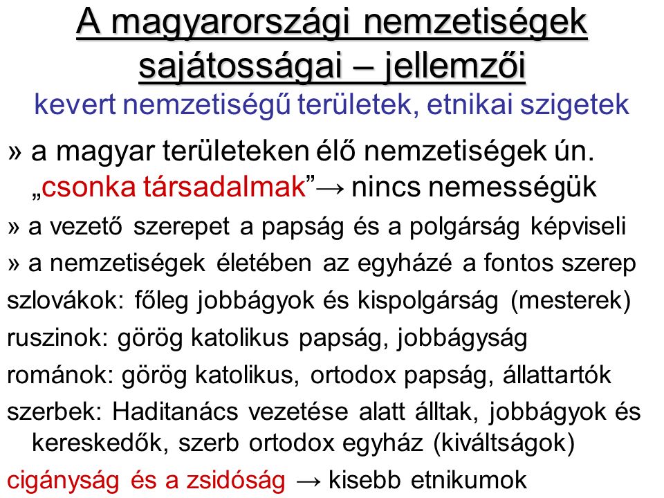 A magyarországi nemzetiségek sajátosságai – jellemzői A magyarországi nemzetiségek sajátosságai – jellemzői kevert nemzetiségű területek, etnikai szigetek » a magyar területeken élő nemzetiségek ún.