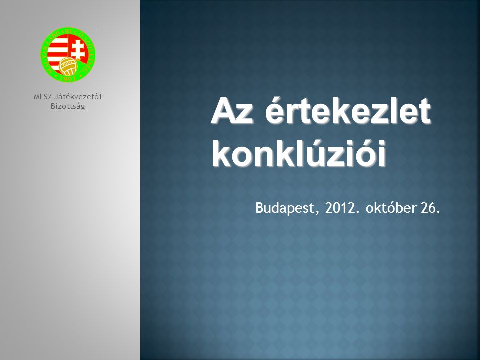 Budapest, október 26. MLSZ Játékvezetői Bizottság Az értekezlet konklúziói