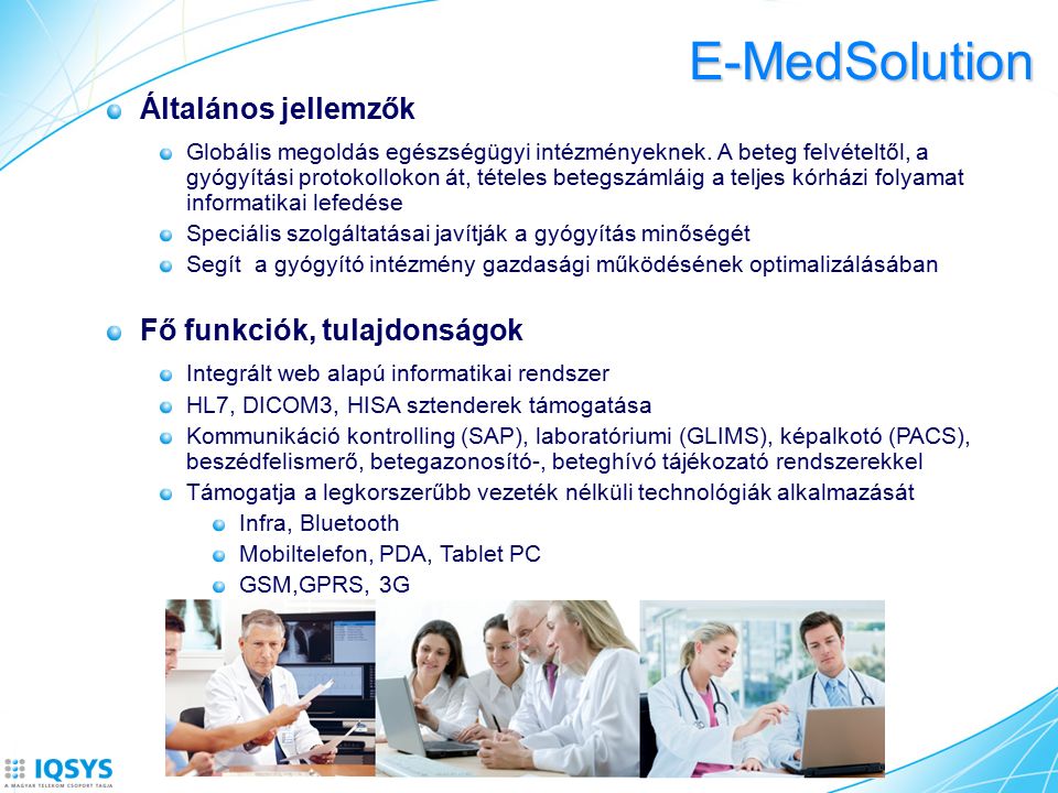E-MedSolution Általános jellemzők Globális megoldás egészségügyi intézményeknek.