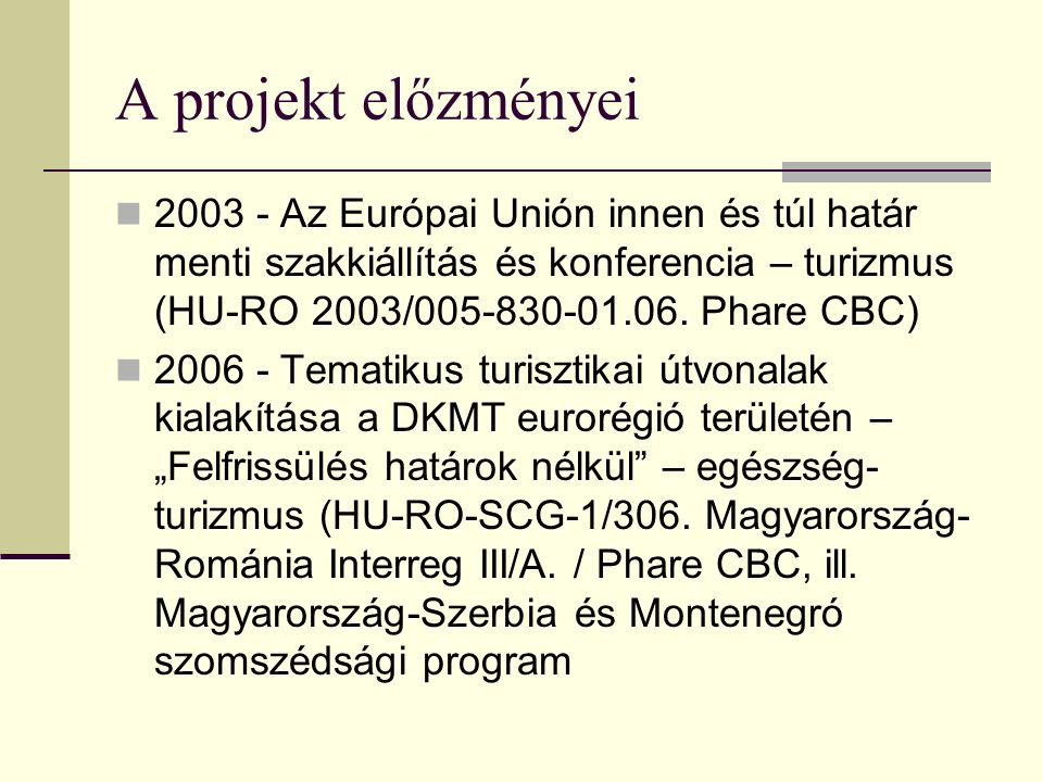 A projekt előzményei Az Európai Unión innen és túl határ menti szakkiállítás és konferencia – turizmus (HU-RO 2003/