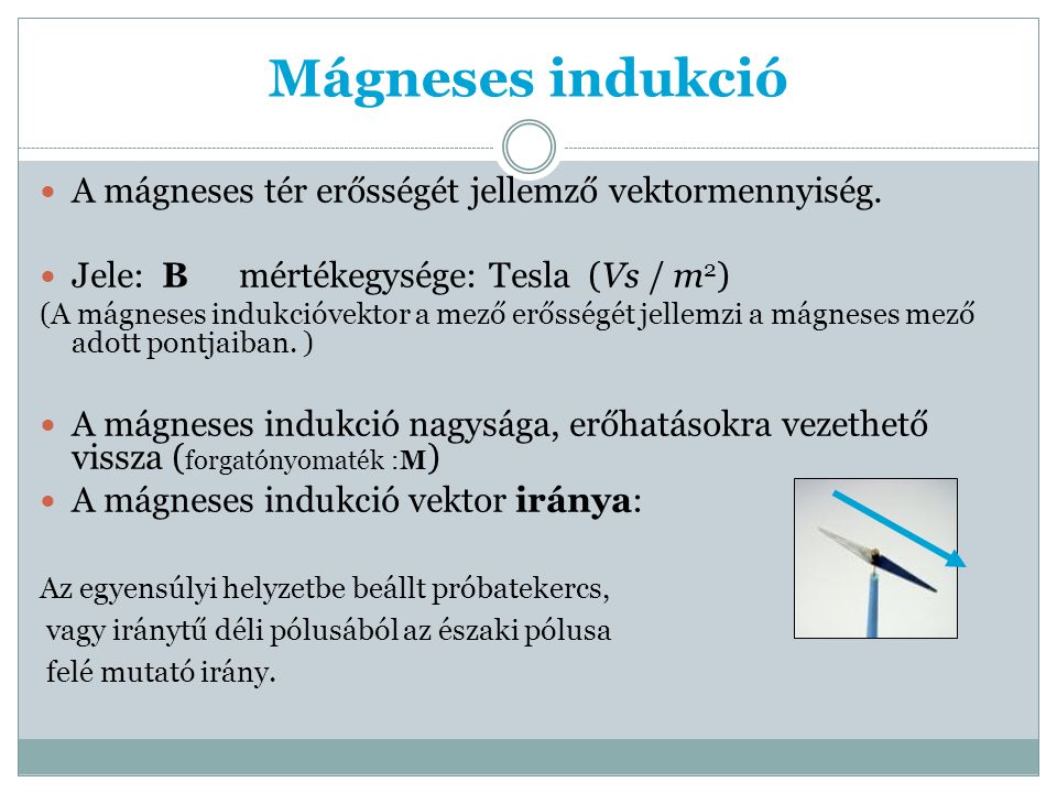 Mágneses indukció A mágneses tér erősségét jellemző vektormennyiség.