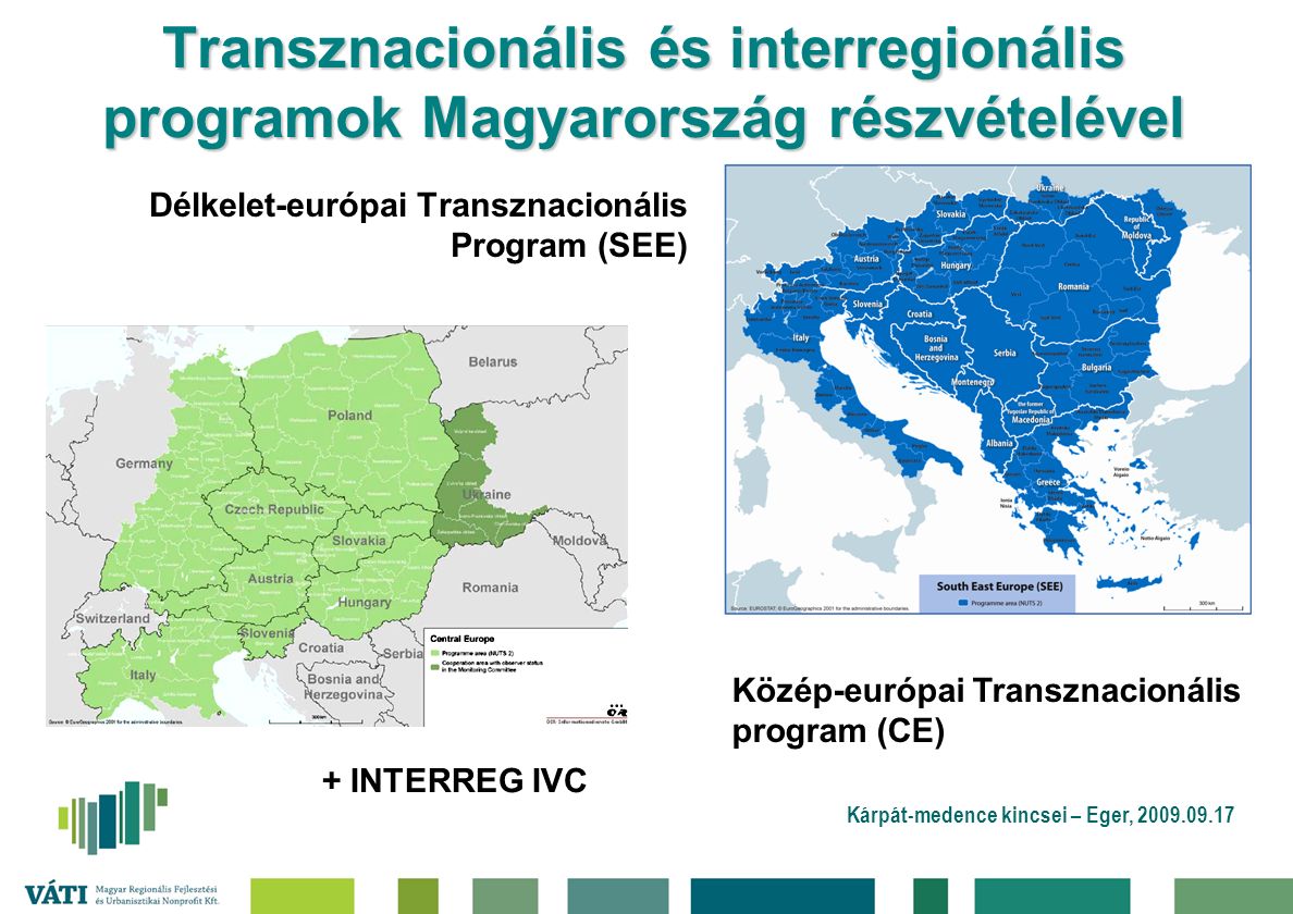 Kárpát-medence kincsei – Eger, Transznacionális és interregionális programok Magyarország részvételével Délkelet-európai Transznacionális Program (SEE) + INTERREG IVC Közép-európai Transznacionális program (CE)