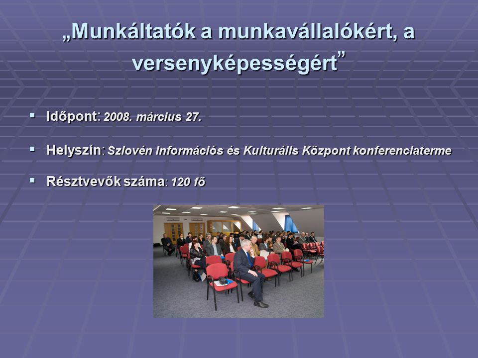 „ Munkáltatók a munkavállalókért, a versenyképességért  Időpont : 2008.