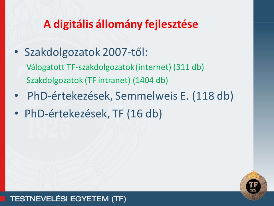 Szakdolgozatok 2007-től: Válogatott TF-szakdolgozatok (internet) (311 db) Szakdolgozatok (TF intranet) (1404 db) PhD-értekezések, Semmelweis E.