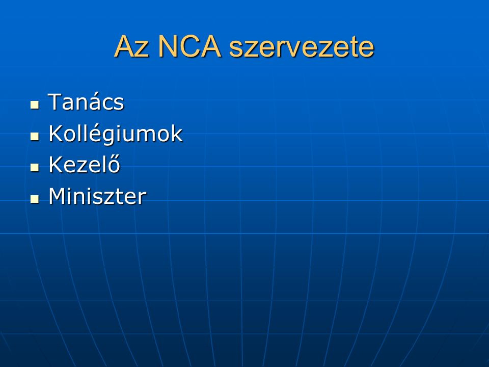 Az NCA szervezete Tanács Tanács Kollégiumok Kollégiumok Kezelő Kezelő Miniszter Miniszter